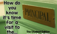 How do you know it’s time to go to the principal’s office: STUDENT EDITION