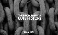 The Problem with Cute History